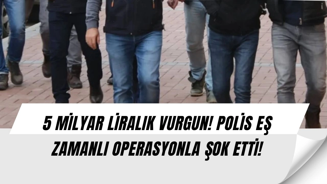Türkiye'yi Sarsan Operasyon! 5 Milyar Liralık Vurgun!