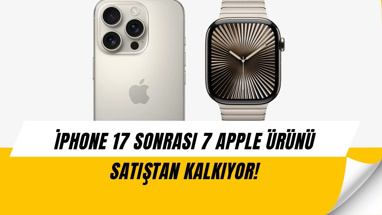 Apple Şok Kararı Açıkladı! iPhone 17 Tanıtıldıktan Sonra 7 Ürünü Raflardan Kaldırıyor