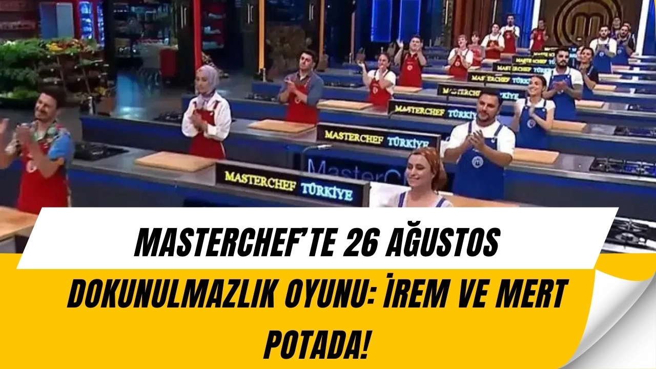MasterChef’te Şok Sonuç! Dokunulmazlığı Mavi Takım Kazandı, İrem ve Mert Potaya Gitti