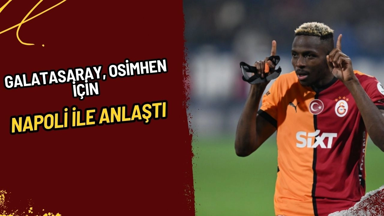 Galatasaray, Osimhen İçin Napoli ile Anlaştı: Transferde Son Detaylar Görüşülüyor!