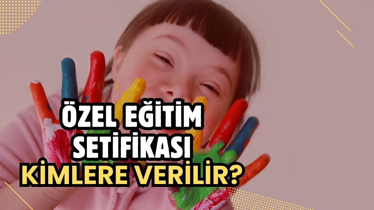 Özel Eğitim Sertifikası Nedir, Kimlere Verilir? Kariyerinizi Şekillendirecek Anahtar!