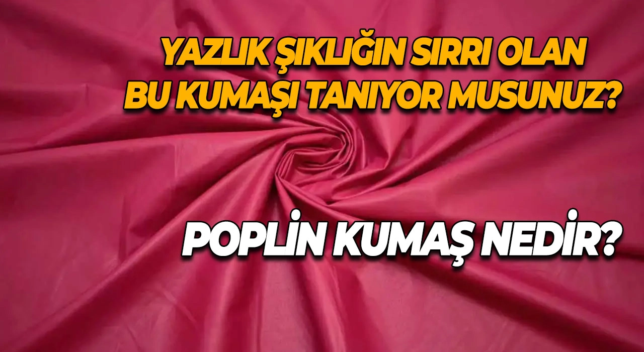 Poplin Kumaş Nedir? Yazlık Şıklığın Sırrı Olan Bu Kumaşı Tanıyor musunuz?
