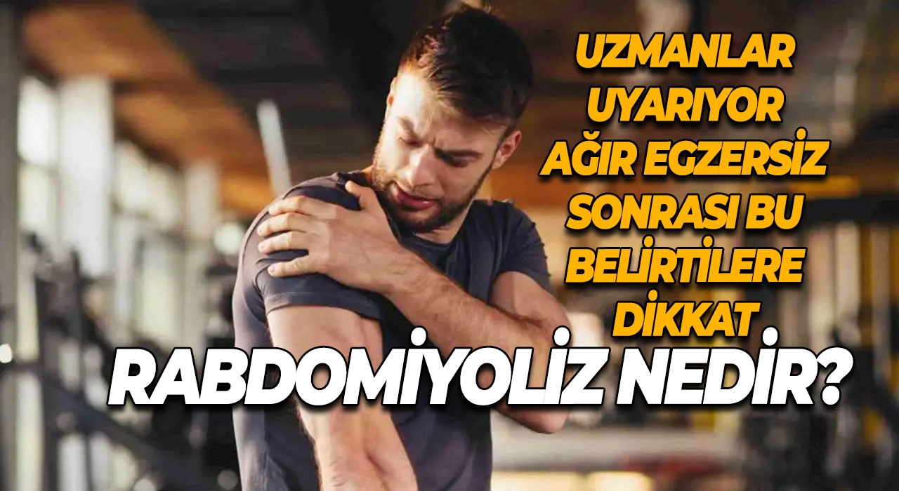Rabdomiyoliz Nedir? Uzmanlar Uyarıyor Ağır Egzersiz Sonrası Bu Belirtilere Dikkat