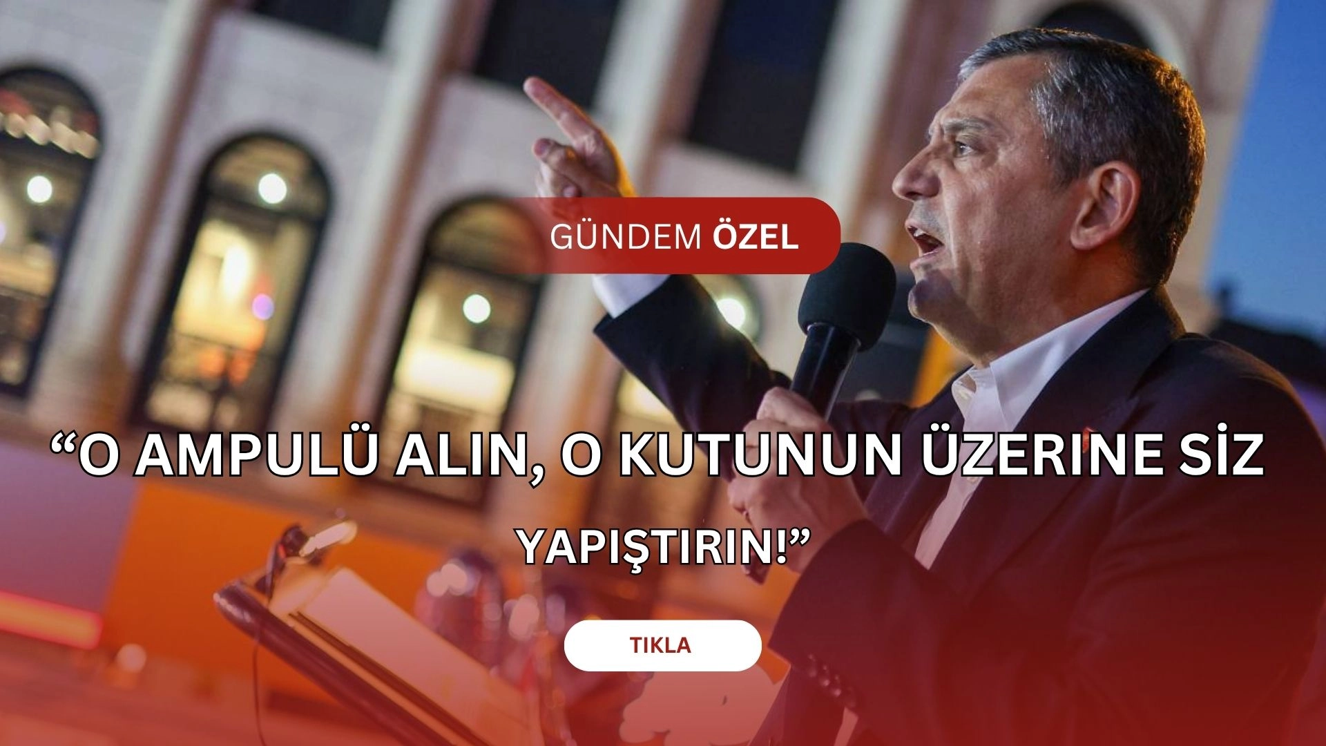 Özgür Özel’den Erdoğan’a Fırtına Gibi Sözler: “O Ampulü Alın, O Kutunun Üzerine Siz Yapıştırın!”