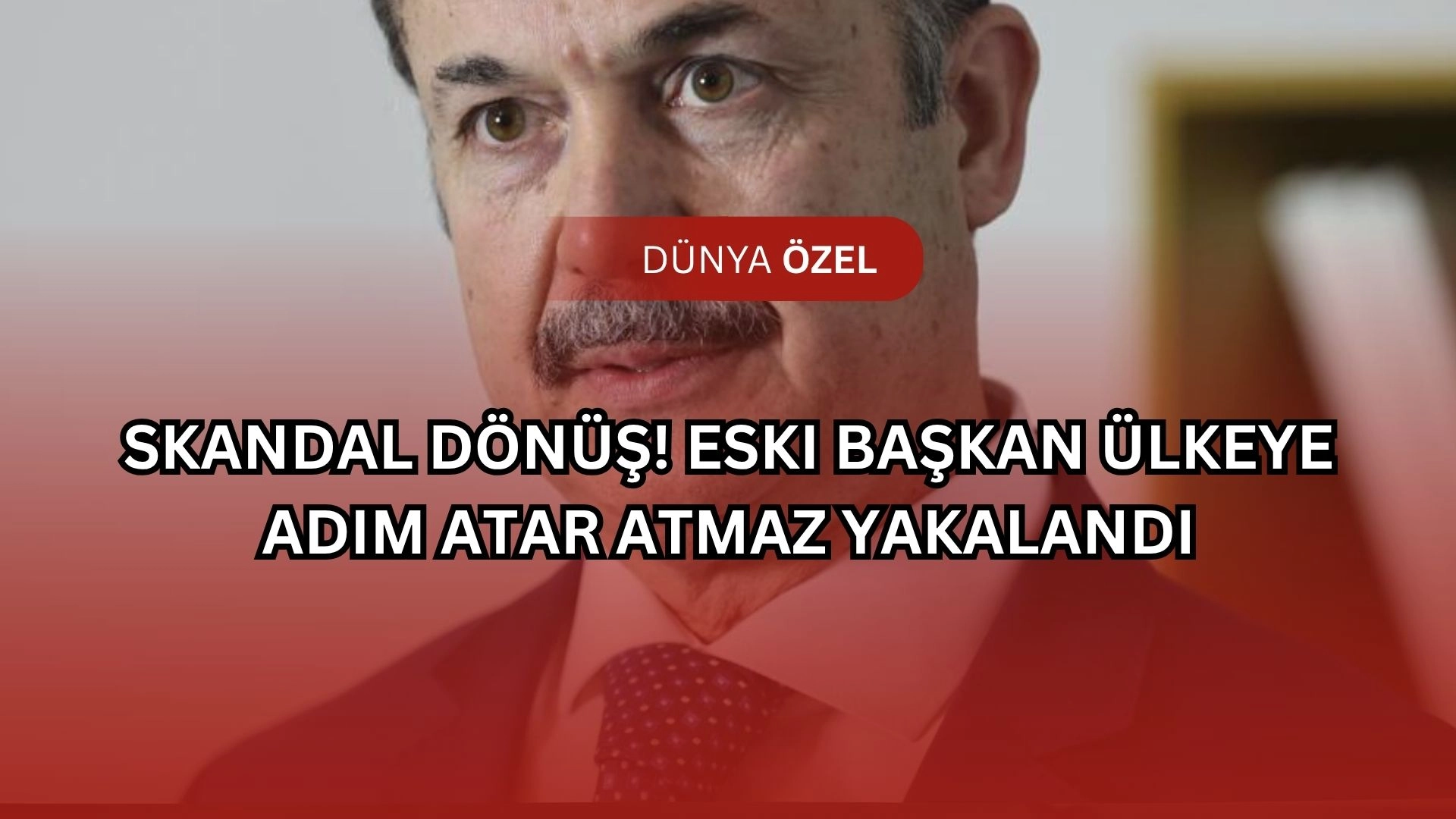 Skandal Dönüş! Eski Başkan Ülkeye Adım Atar Atmaz Yakalandı
