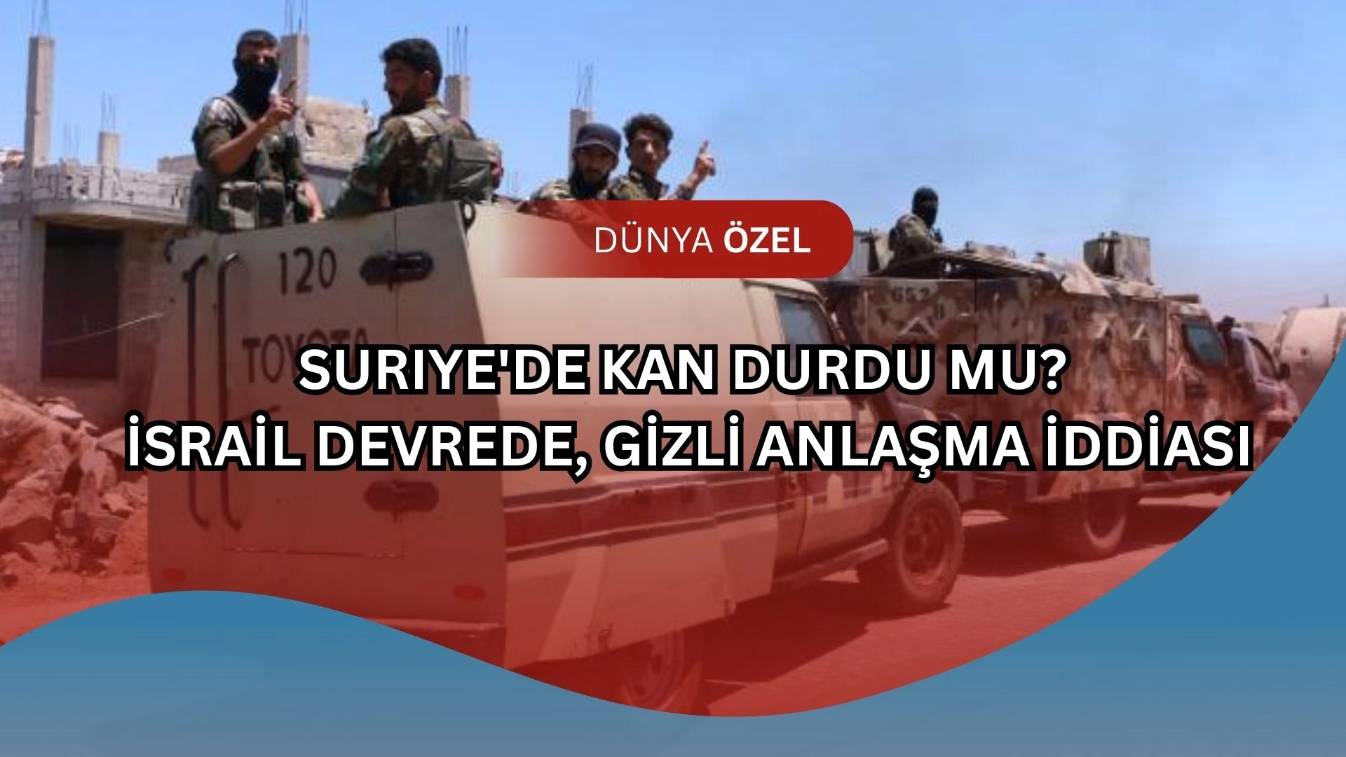Suriye'de Şok Ateşkes! İsrail ile Gizli Anlaşma mı Yapıldı?