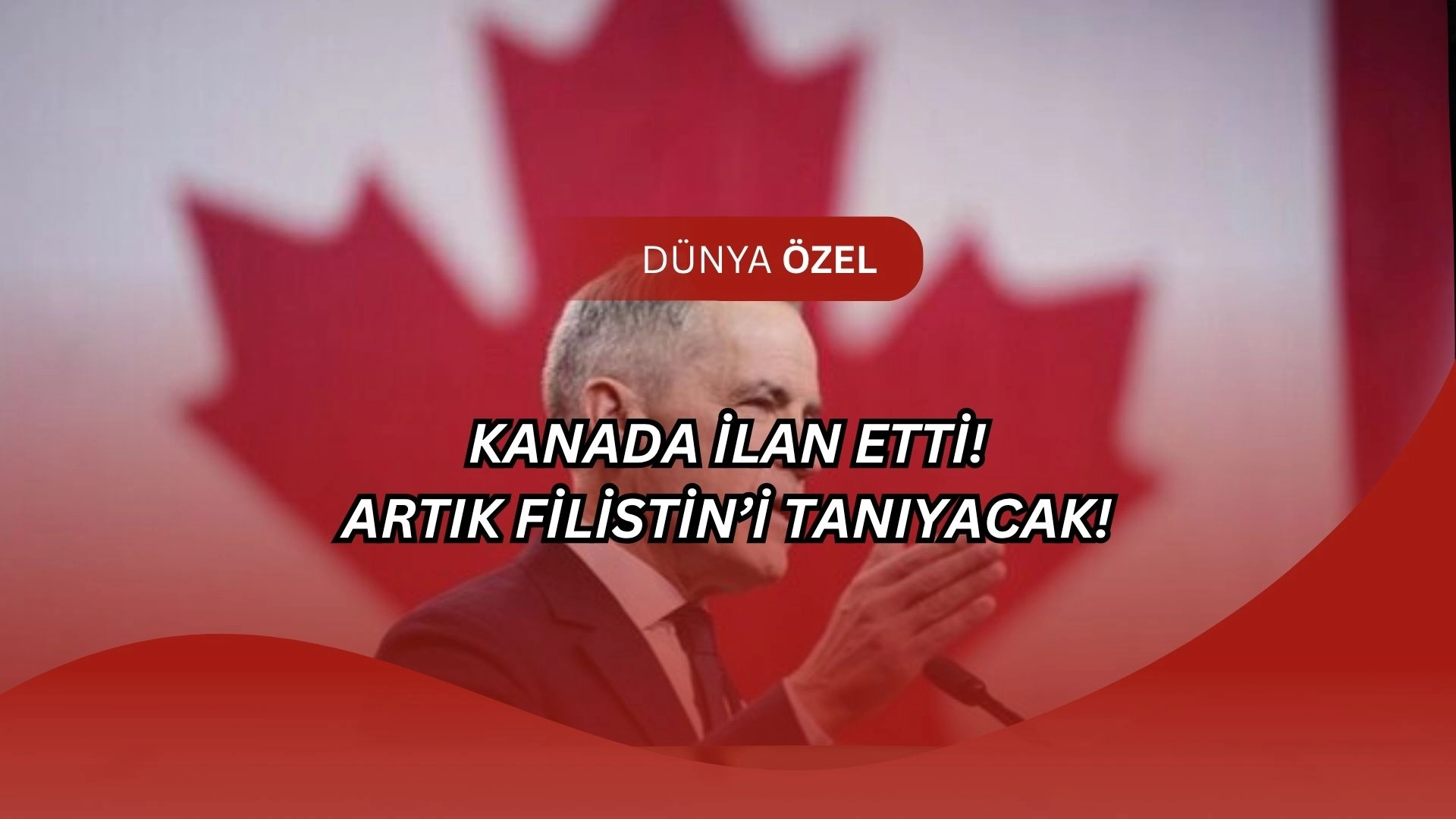 Dünya Şokta! Kanada'dan Filistin'e Devlet Tanıma Bombası