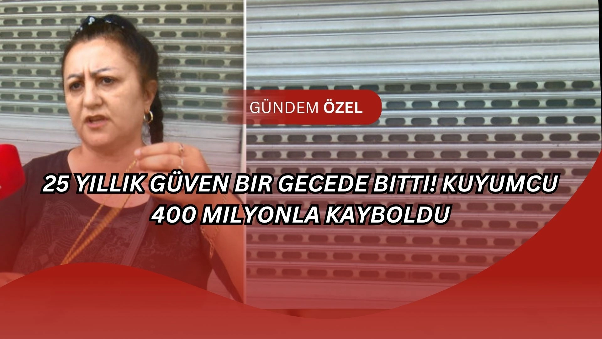 25 Yıllık Güven Bir Gecede Bitti! Kuyumcu 400 Milyonla Kayboldu