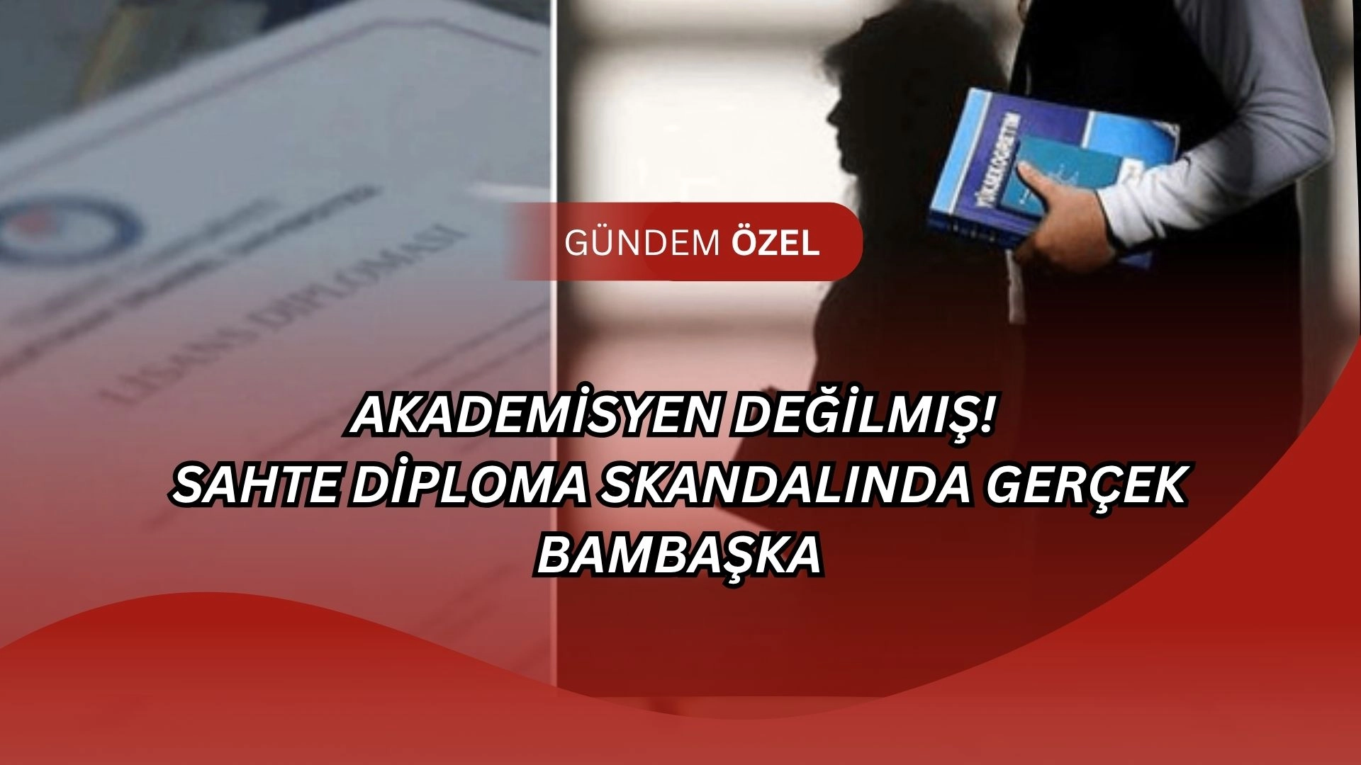 Akademisyen Değilmiş! Sahte Diploma Skandalında Gerçek Bambaşka