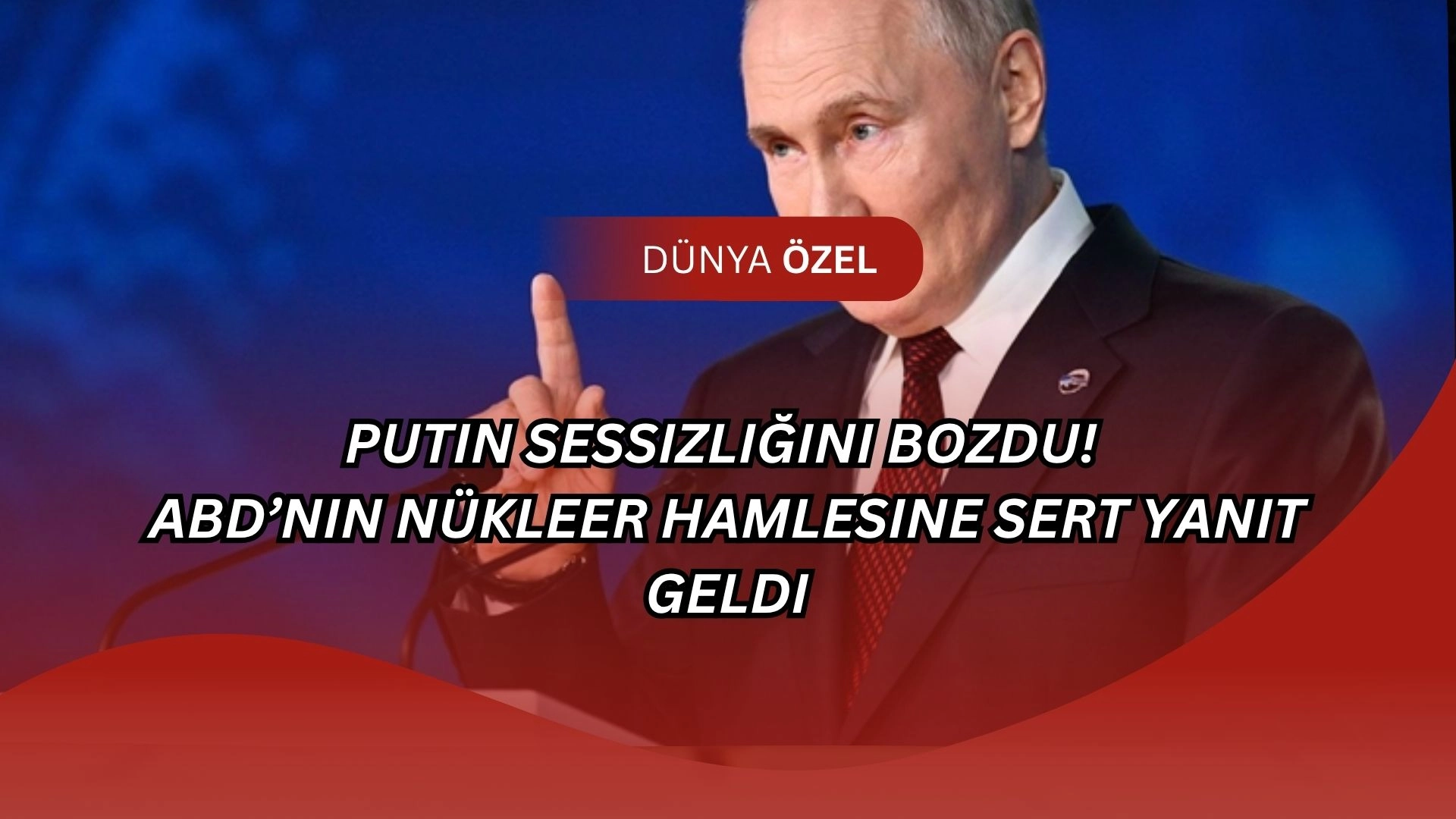 Putin Sessizliğini Bozdu! ABD’nin Nükleer Hamlesine Sert Yanıt Geldi