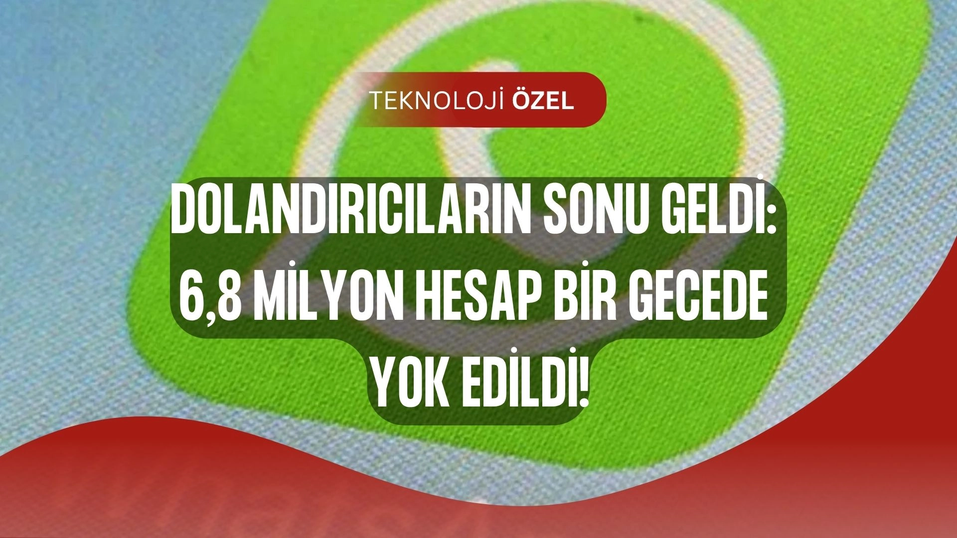 6,8 Milyon Hesap Kapatıldı! WhatsApp’ta Dev Dolandırıcılık Ağı Çökertildi