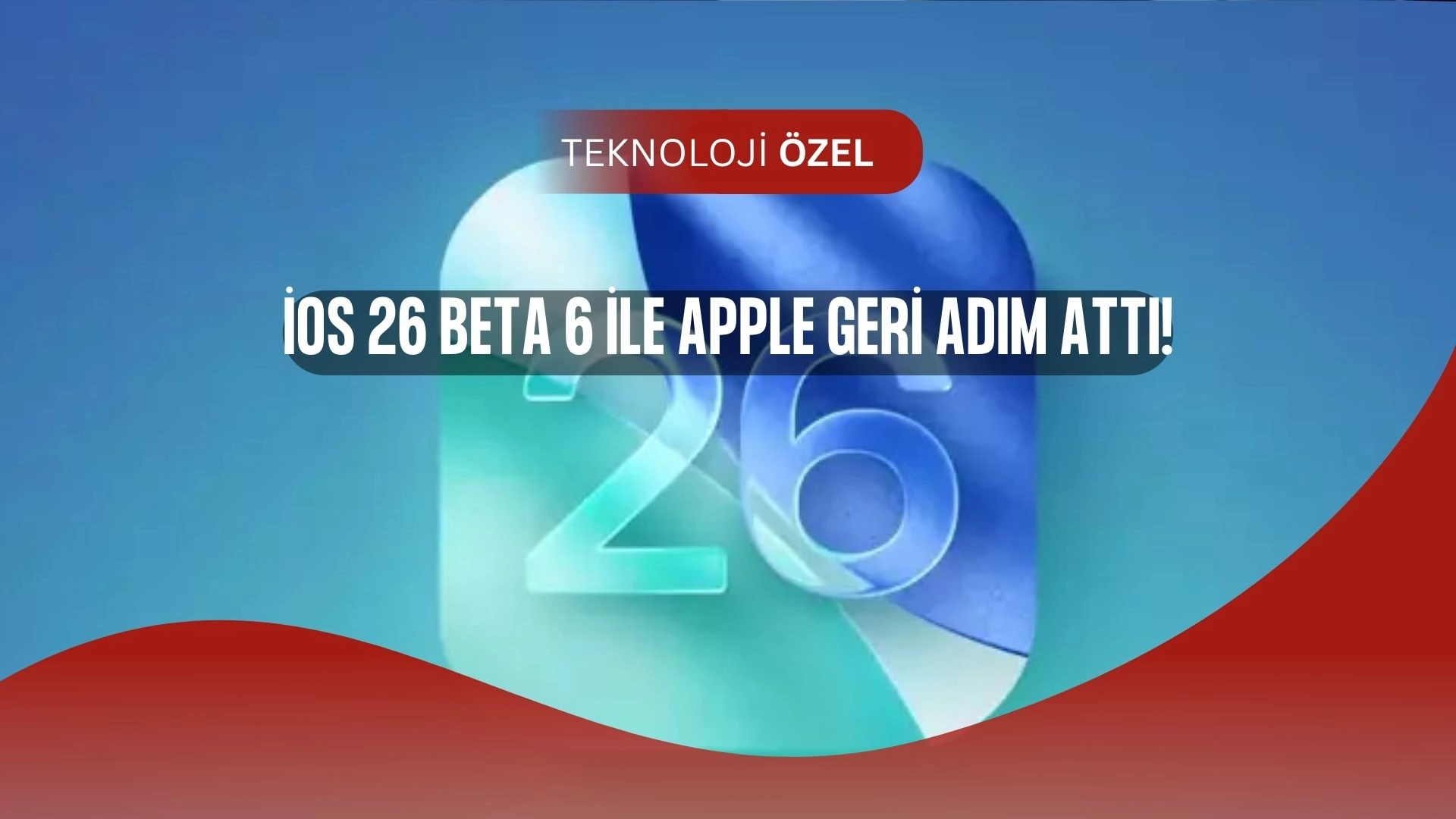 iOS 26 Beta 6 Geldi! Apple Kullanıcıların Tepki Gösterdiği Karardan Geri Döndü