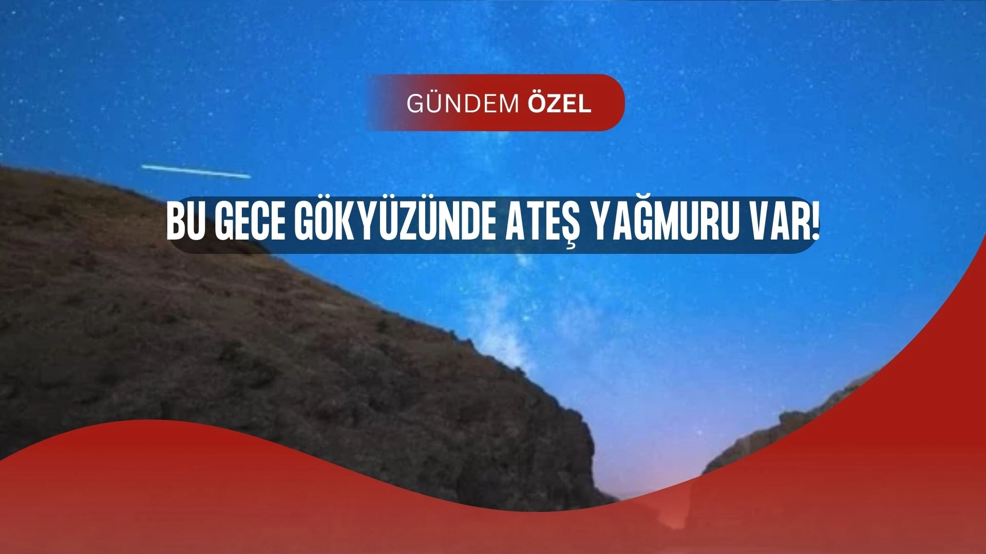Gözünüz Gökyüzünde Olsun! Bu Gece Perseid Meteor Yağmuru Zirve Yapıyor