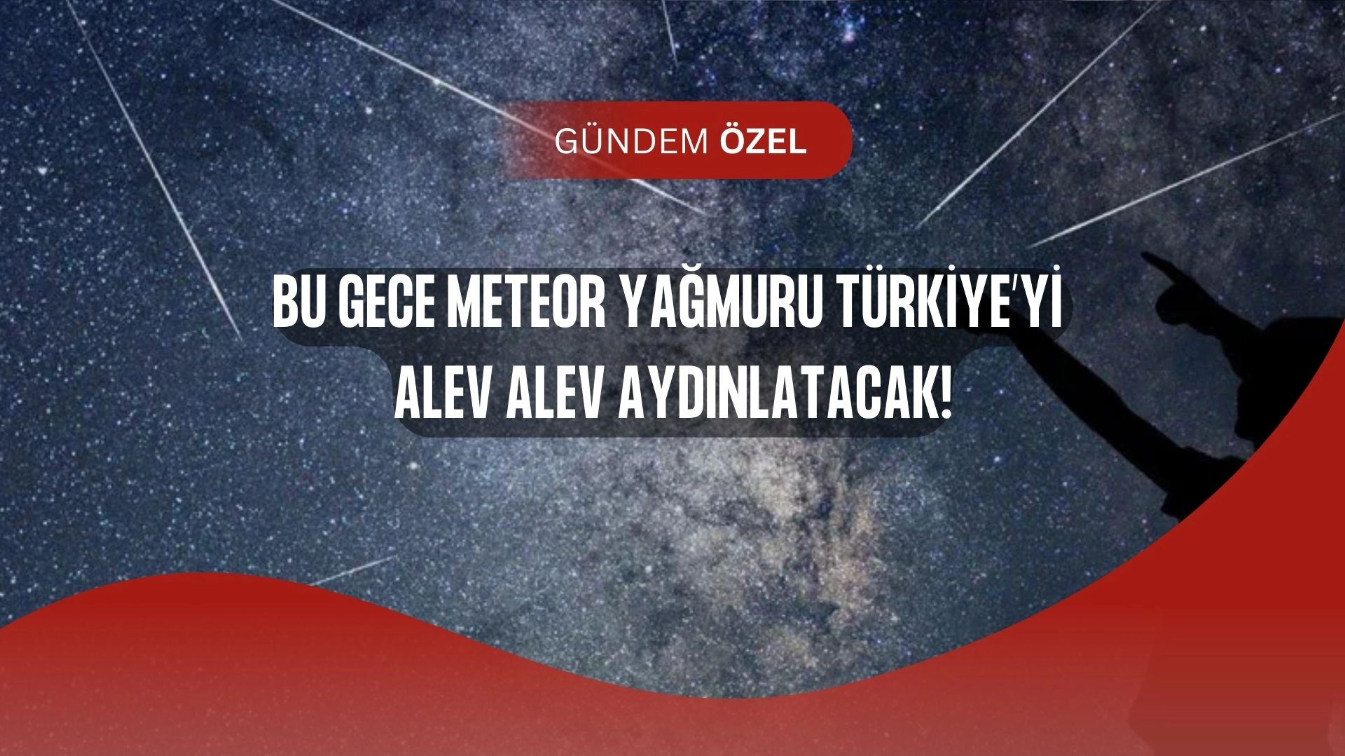 Gökyüzü Bu Gece Alev Alev! Perseid Meteor Yağmuru Zirveye Çıkıyor