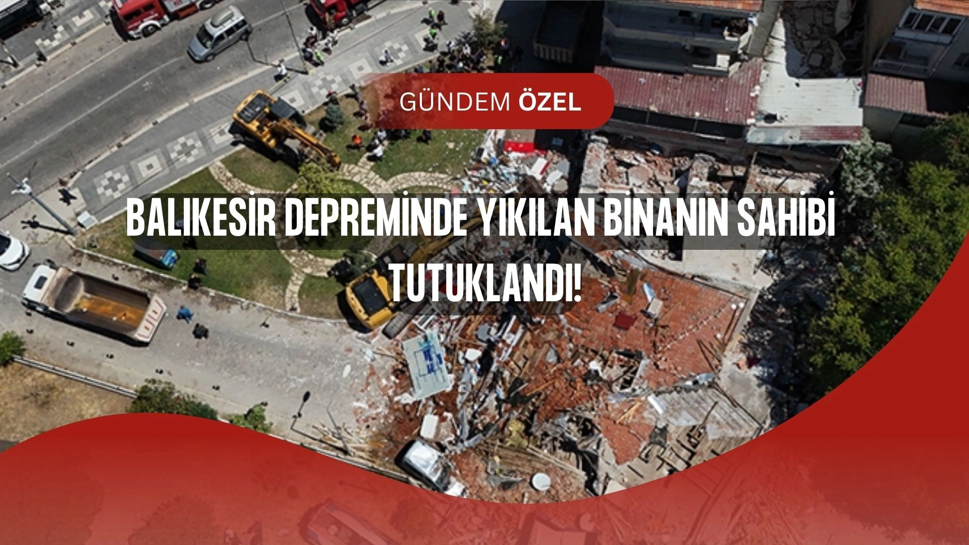 Balıkesir Depreminde Yıkılan Binada Şok Karar! Bina Sahibi Tutuklandı