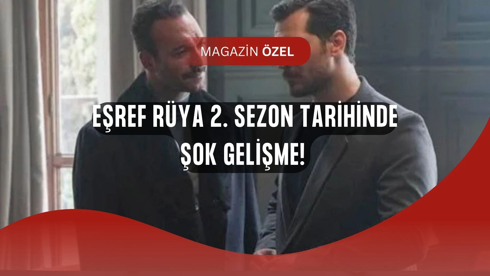 Eşref Rüya 2. Sezon Tarihinde Şok Gelişme!