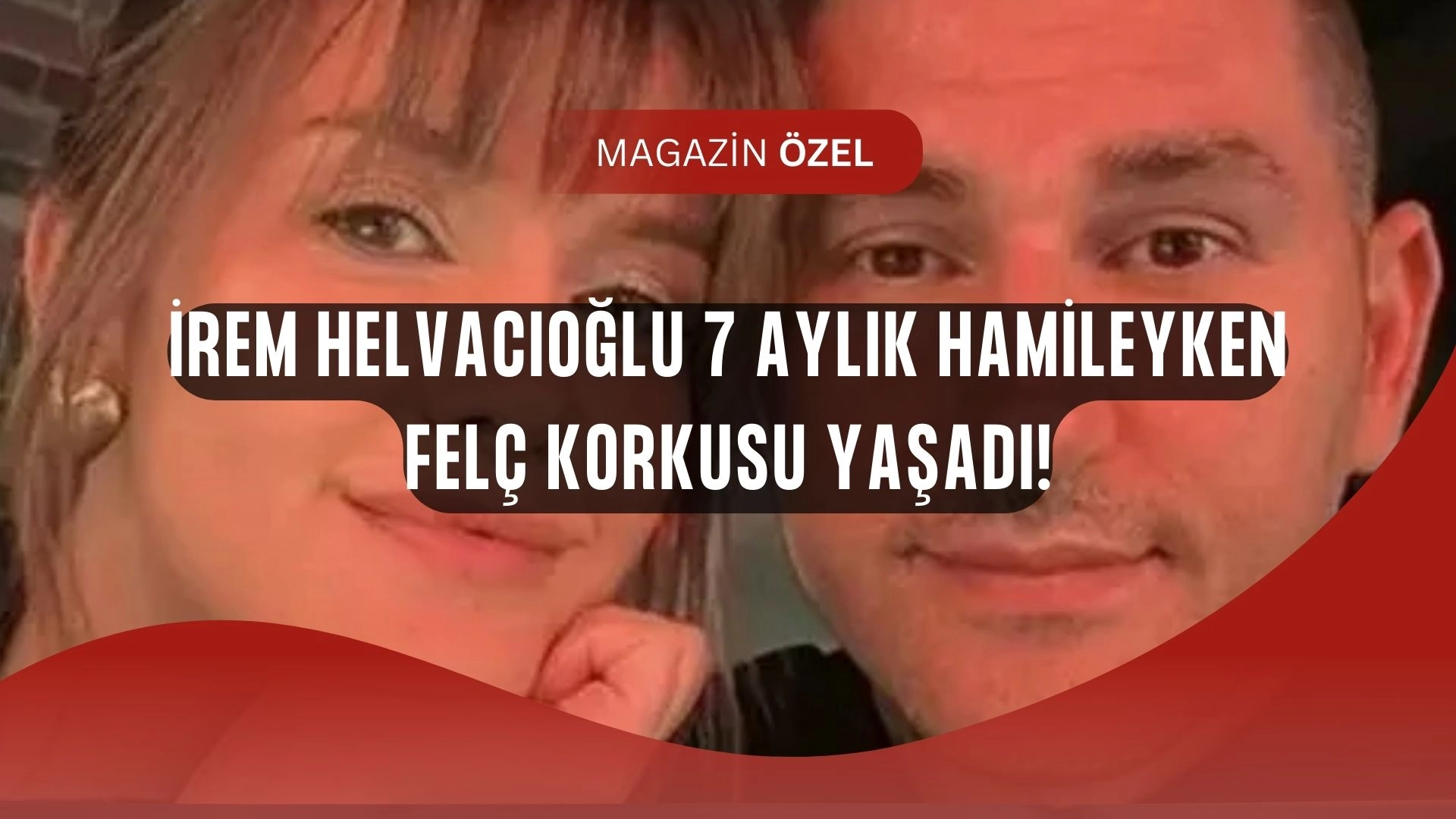İrem Helvacıoğlu 7 Aylık Hamileyken Ölüm Korkusu Yaşadı! O Anları Anlattı