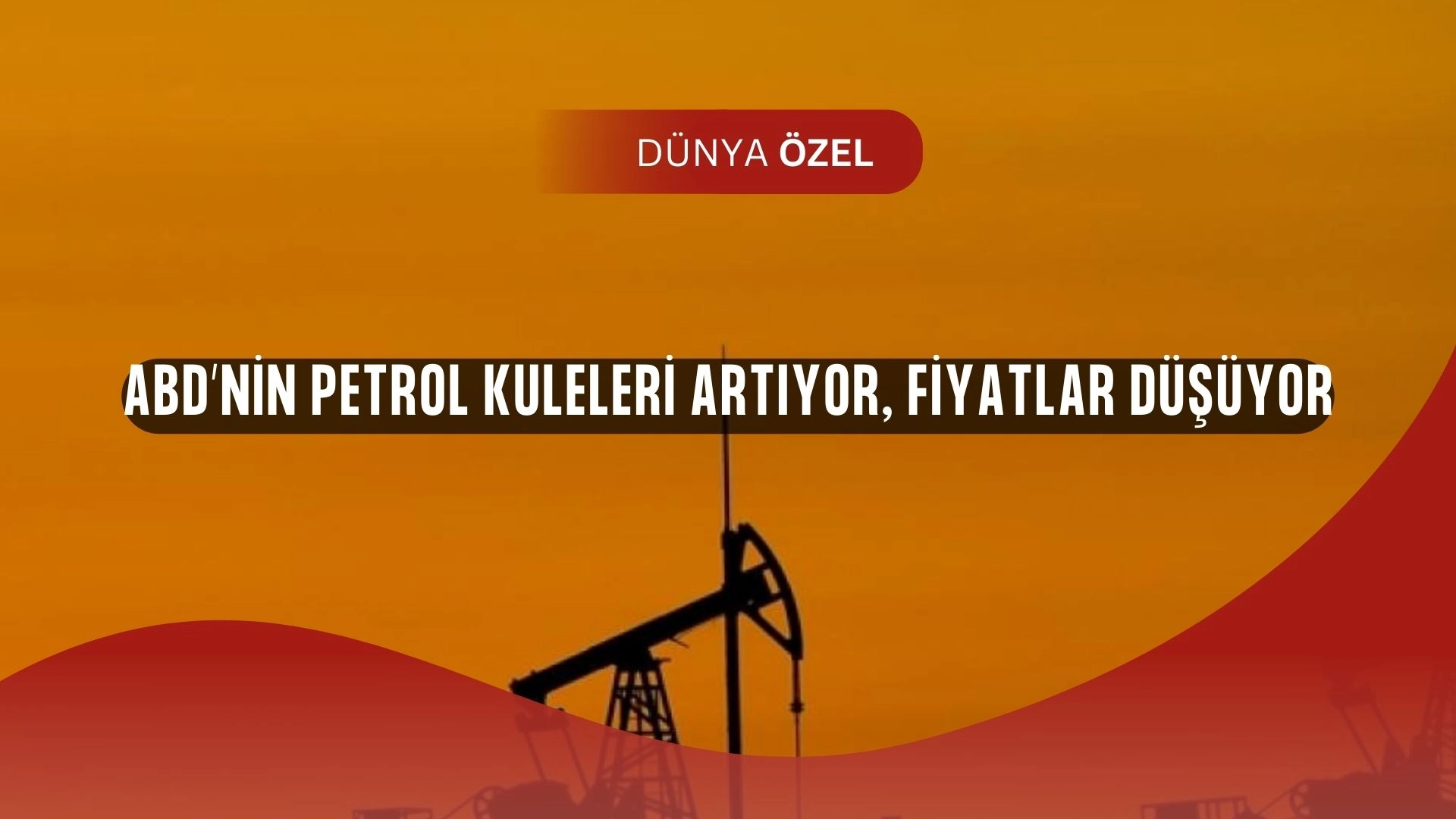 ABD’den Kritik Hamle: Petrol Kuleleri Artıyor, Fiyatlar Düşüşte!