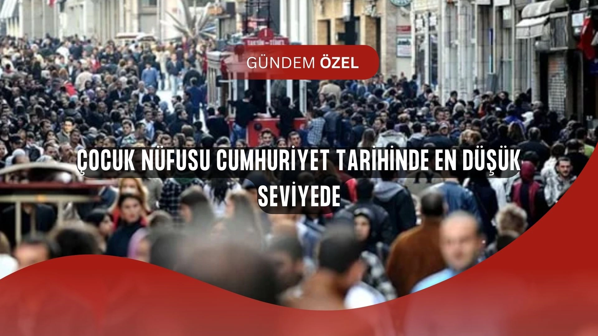 Çocuk Nüfusunda Şok Düşüş: Türkiye Cumhuriyet Tarihinde Kara Tablo!