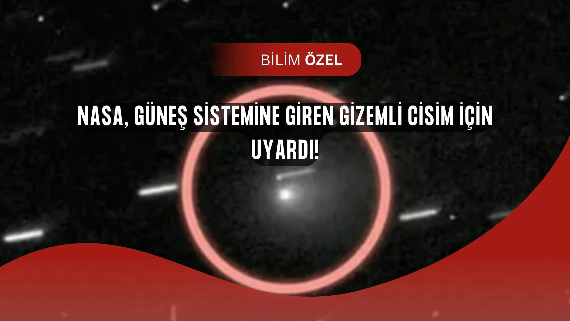 NASA’dan Şok Açıklama: Güneş Sistemi’ne Giren Gizemli Cisim Hızla Yaklaşıyor!