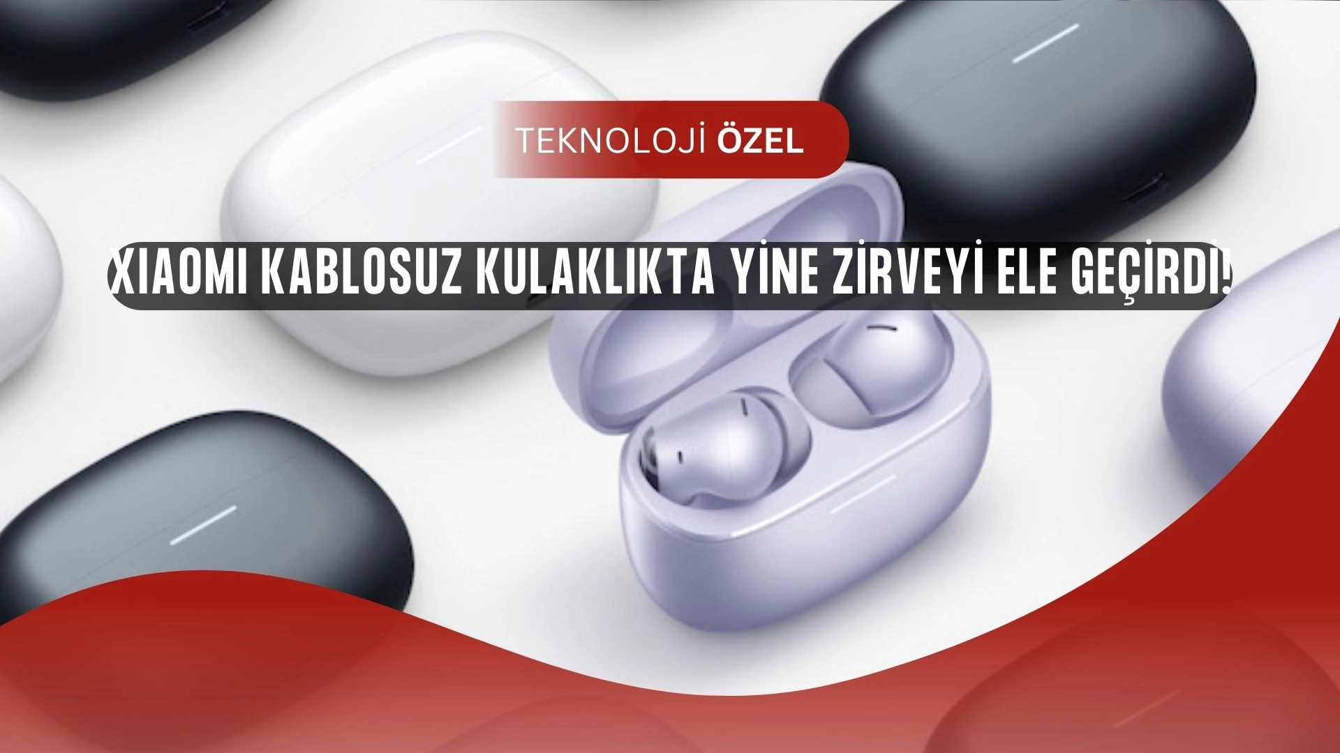 Xiaomi Yine Zirvede: Kablosuz Kulaklık Pazarında Rakiplerine Fark Attı!