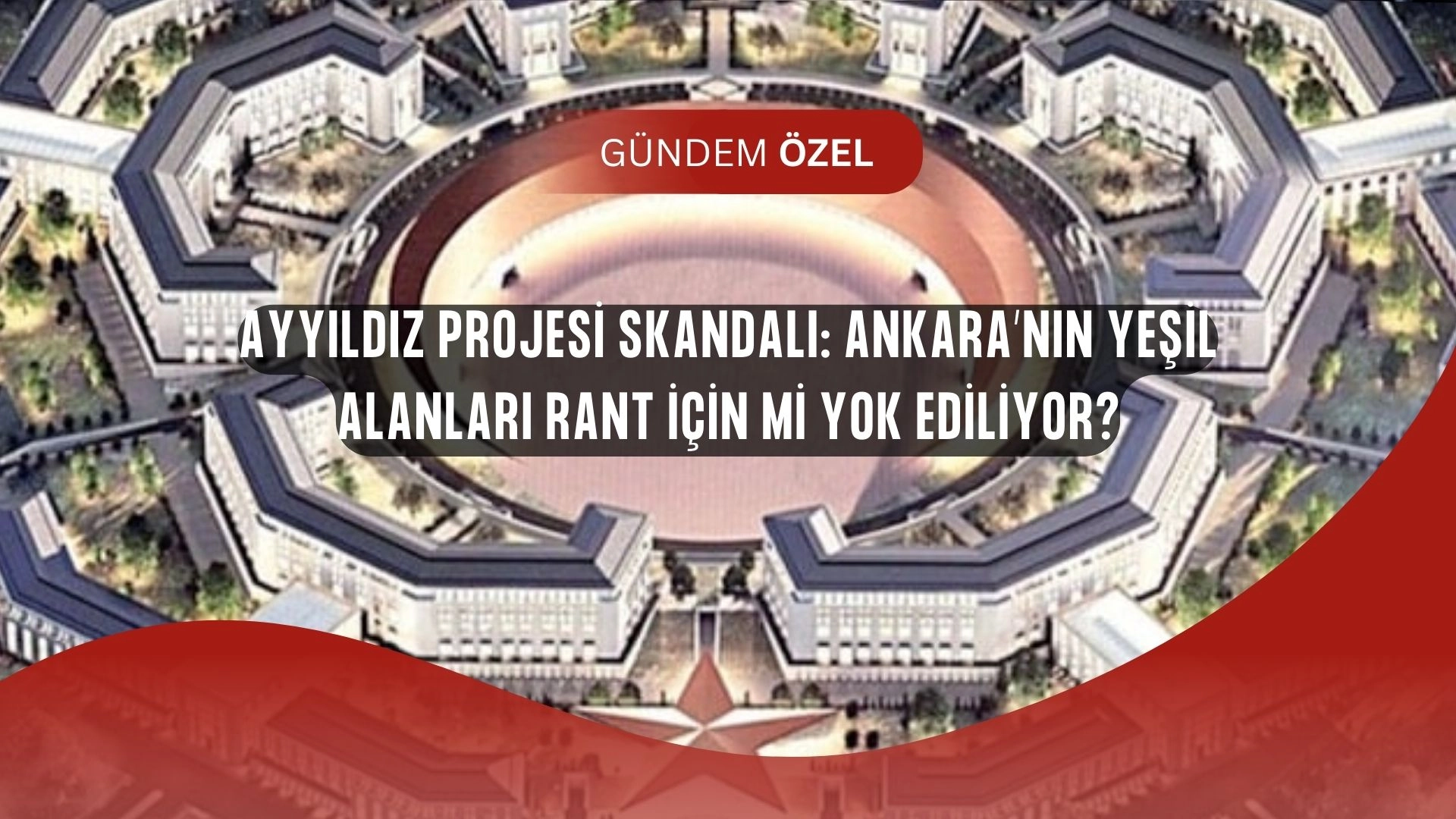 Ankara’nın Son Yeşil Alanı Tehlikede: Ayyıldız Projesi Rant İddialarıyla Gündemde!