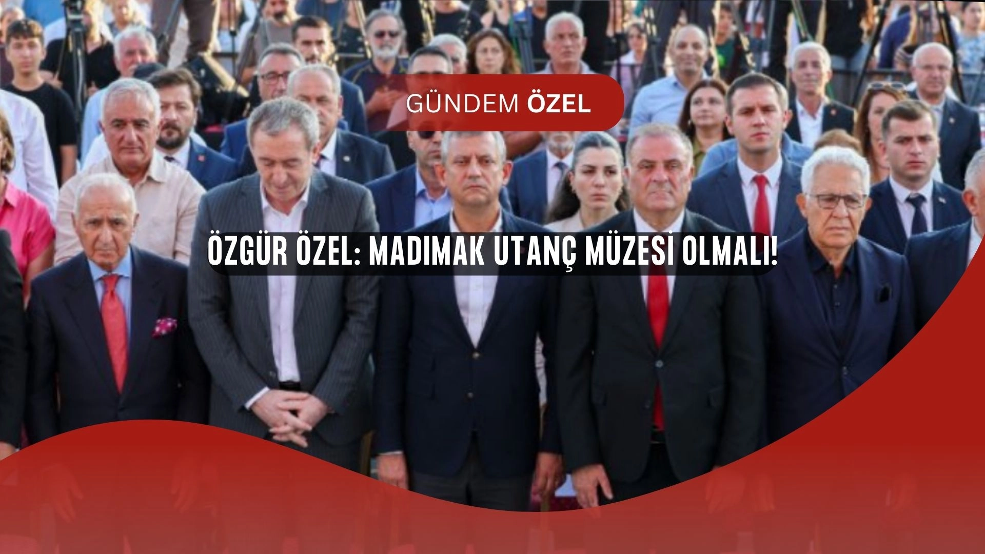 Özgür Özel’den Sert Çıkış: “Madımak’ın Utancıyla Devlet Hala Yüzleşmedi!”