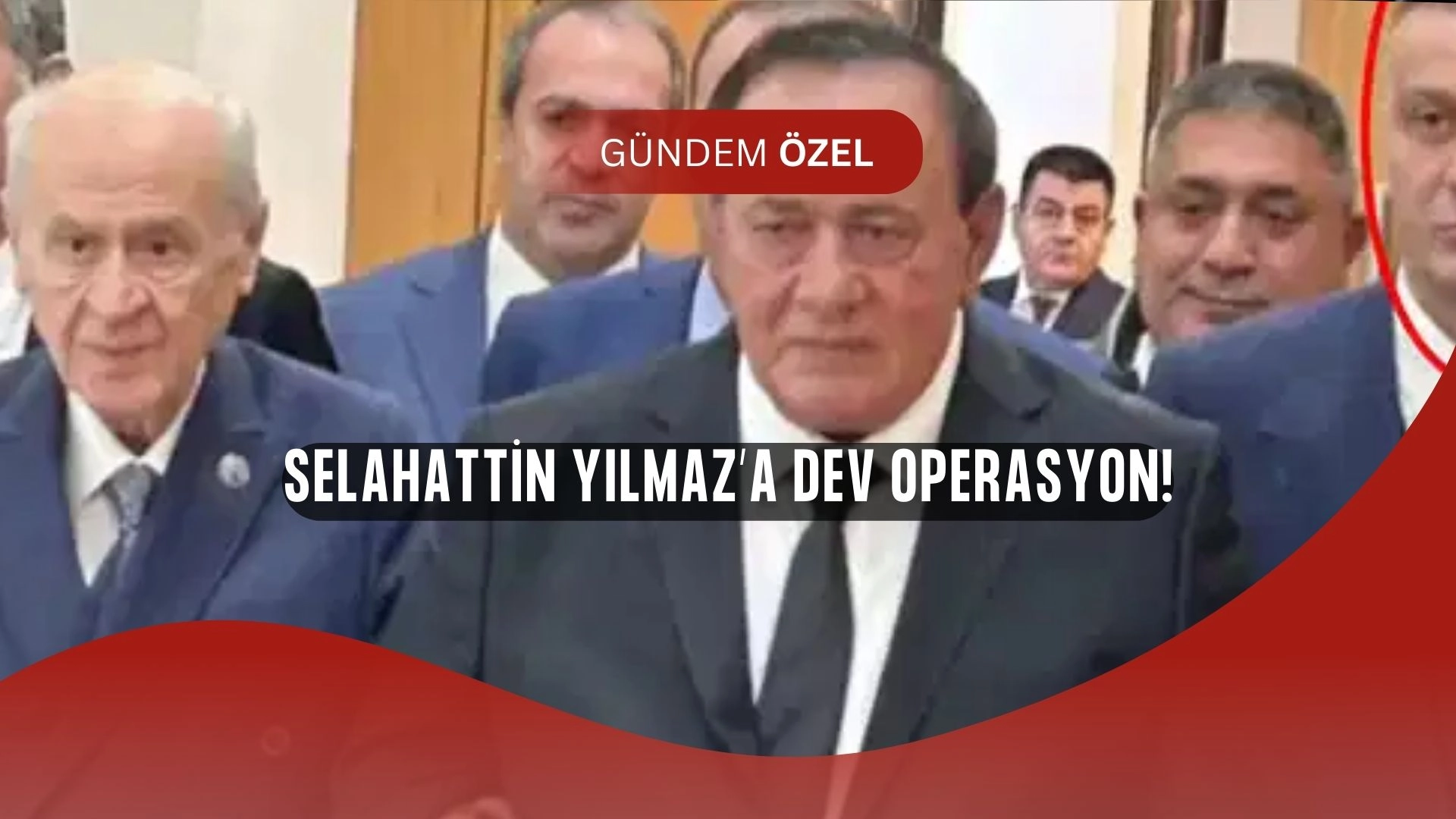 Bahçeli’nin “Değerli Dava Arkadaşı” Gözaltında! Selahattin Yılmaz’a Büyük Operasyon