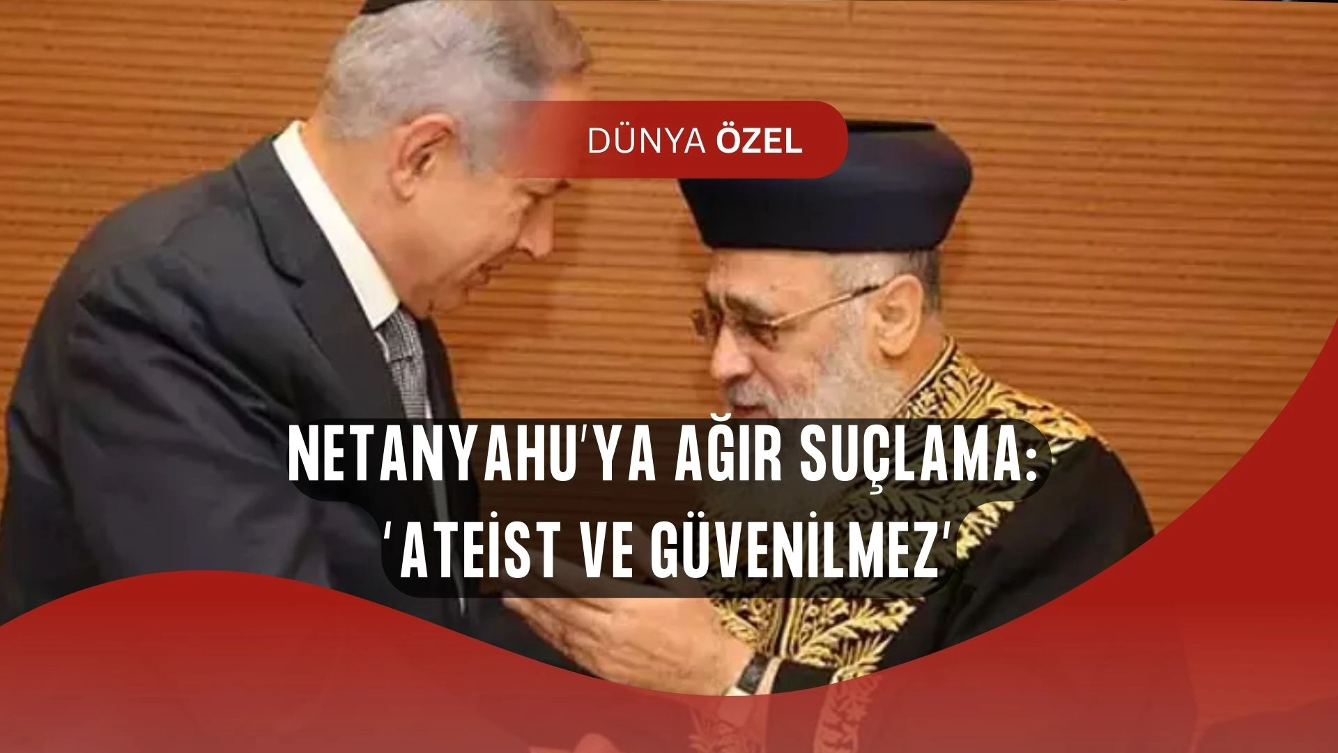 Başhaham’dan Netanyahu’ya şok suçlama: “Ateist, güvenilmez ve tehlikeli!”