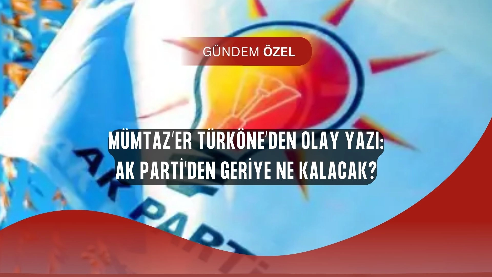 Mümtaz’er Türköne’den Sarsıcı Tespit: “AK Parti’den Geriye Hiçbir Şey Kalmayacak!”