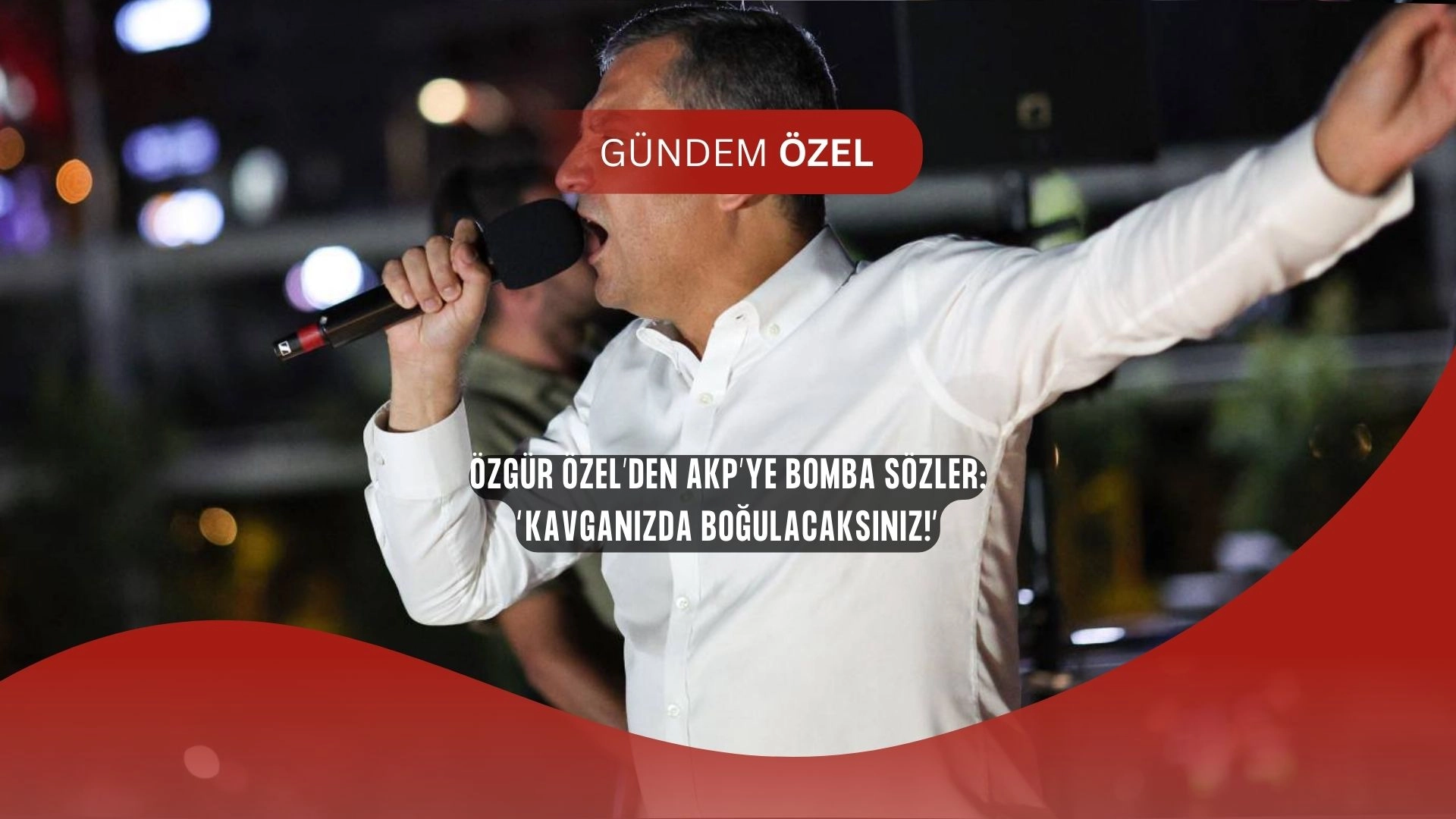 Özgür Özel’den AKP’ye Çok Sert Sözler: “Kara Düzeninizde Boğulacaksınız!”