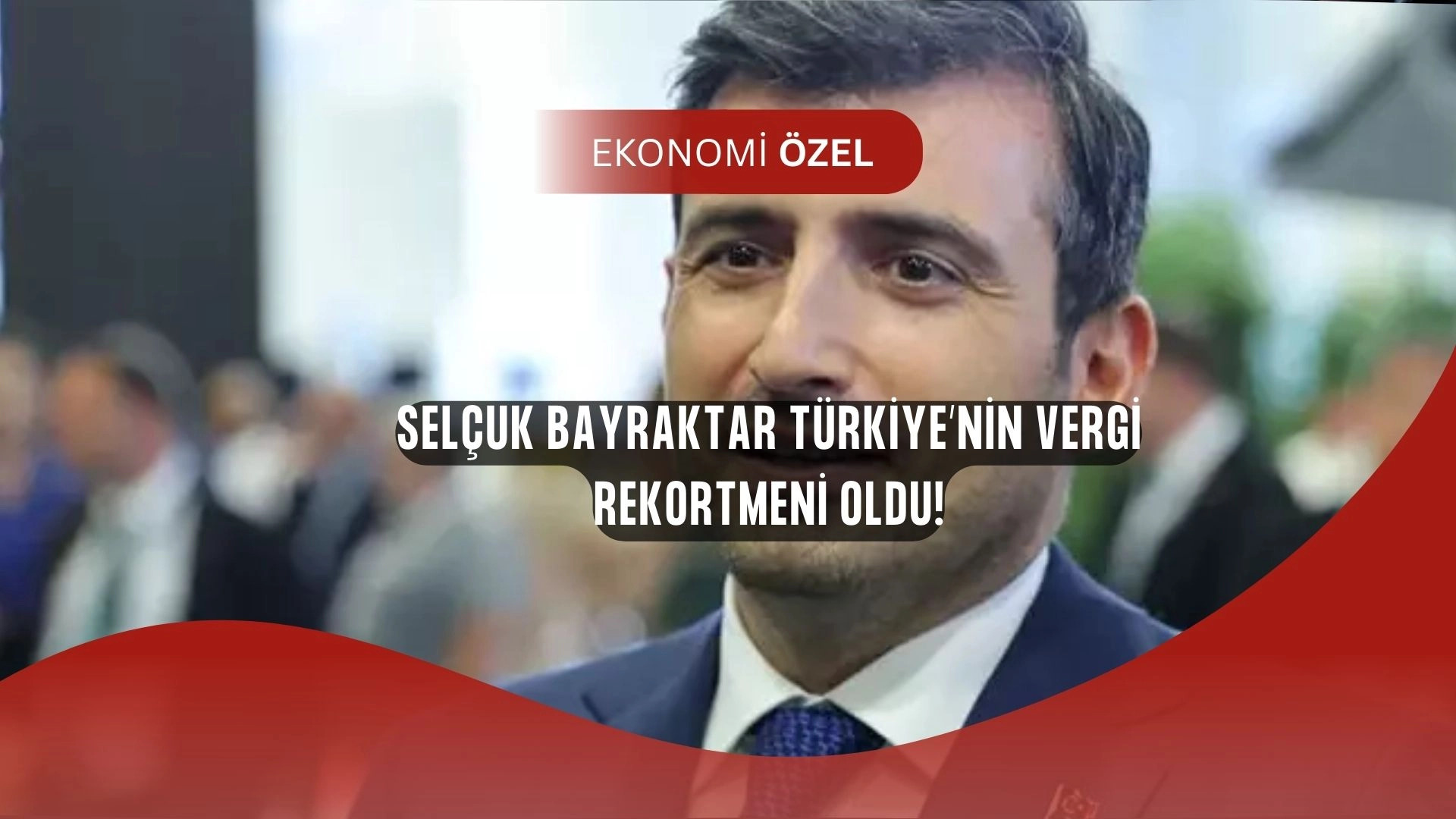 Türkiye’nin Vergi Rekortmeni Belli Oldu: Selçuk Bayraktar Zirvede, Koç Listede!
