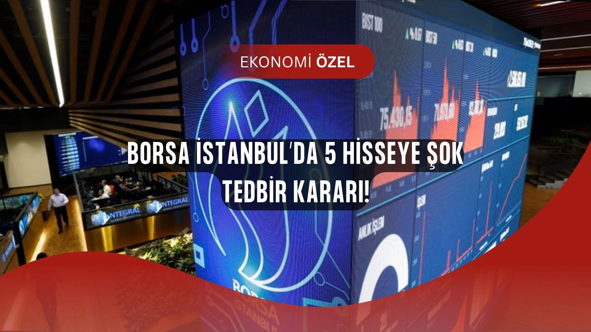 Borsa İstanbul’da Şok Karar! 5 Hisseye Sert Tedbirler Uygulanacak