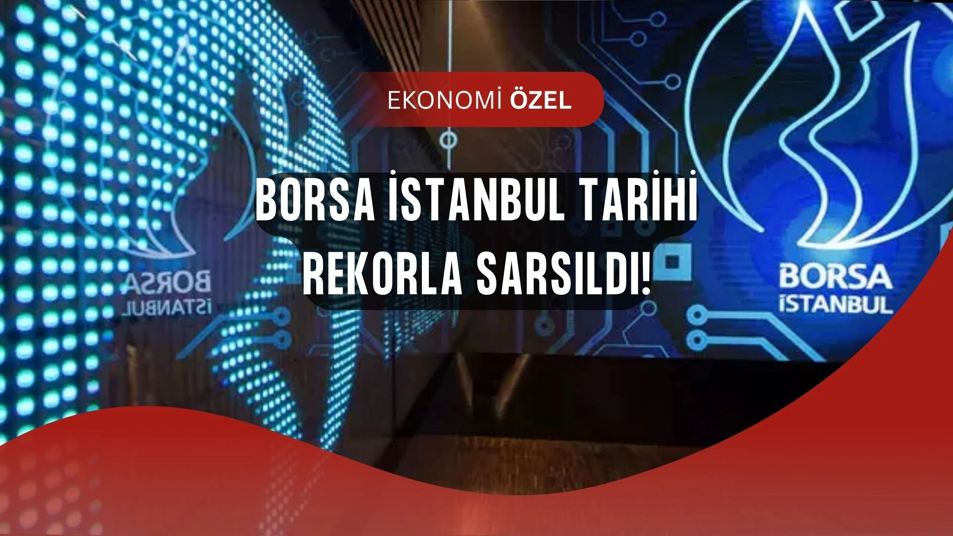 Borsa İstanbul Tarihi Rekoru Kırdı: Yatırımcılar Şokta!