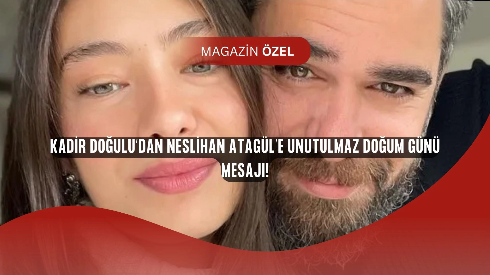 Neslihan Atagül’ün Doğum Gününde Kadir Doğulu’dan Duygusal Sürpriz!