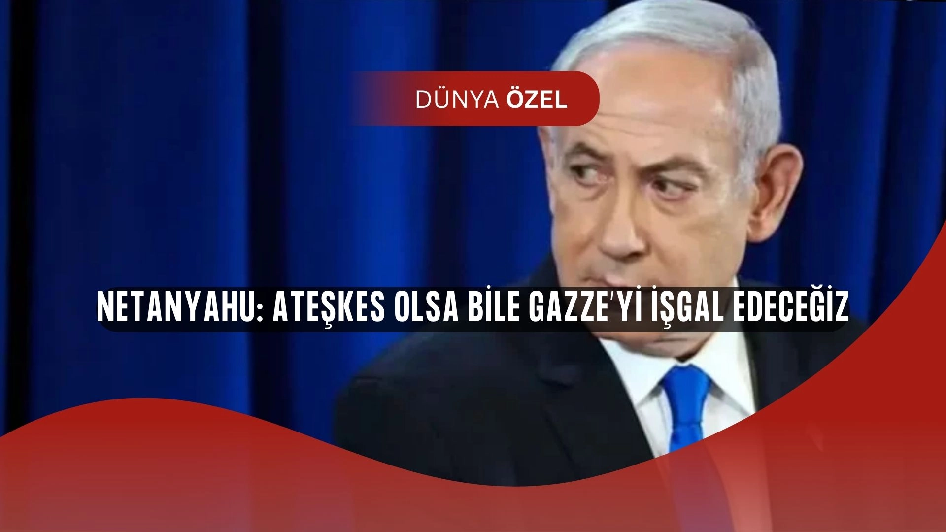 Netanyahu’dan rest gibi sözler: “Gazze işgal edilecek, ateşkes bile engel olamaz!”