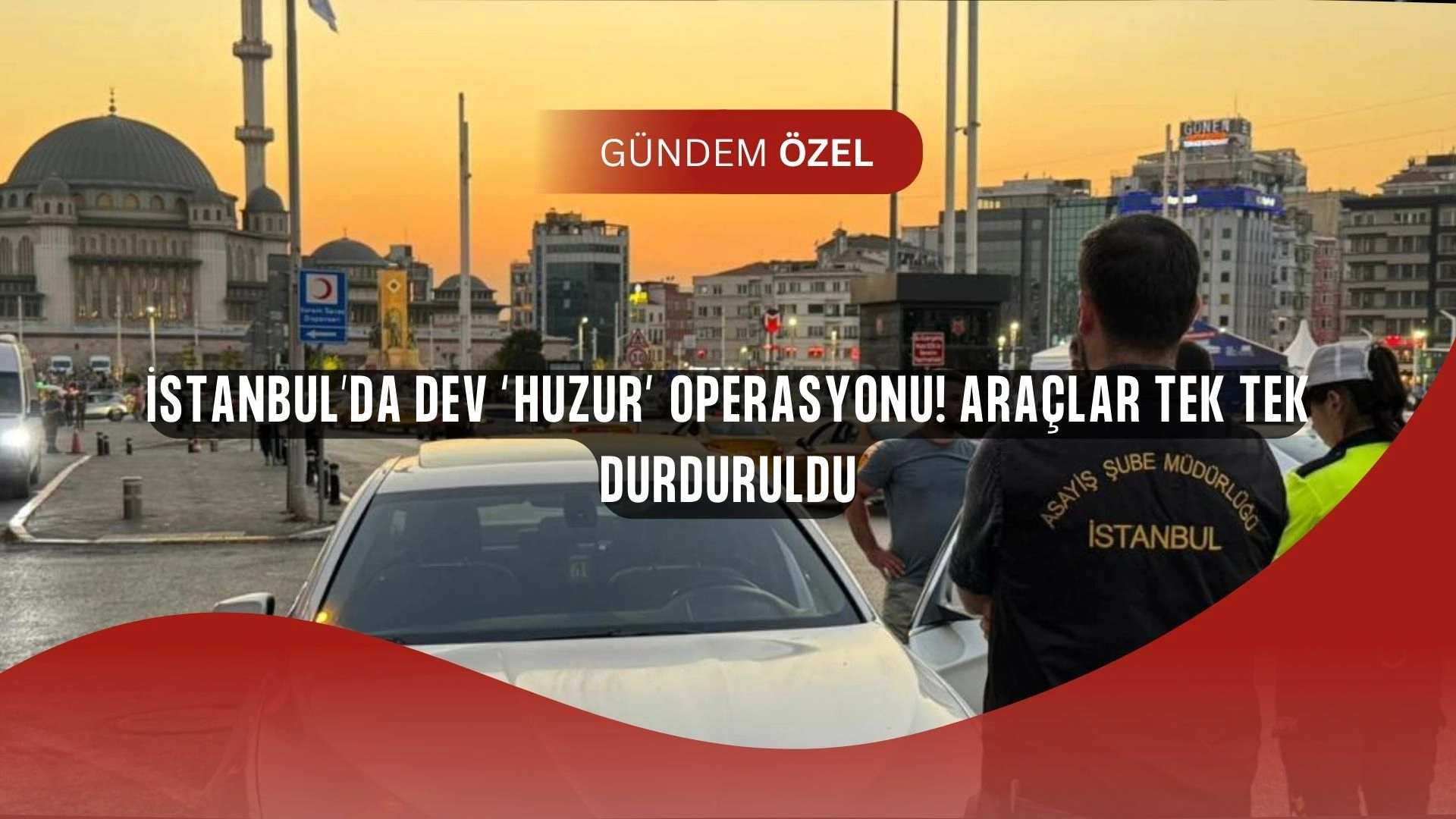 İstanbul’da dev “huzur” operasyonu! Araçlar durduruldu, sokaklarda nefes kesen anlar
