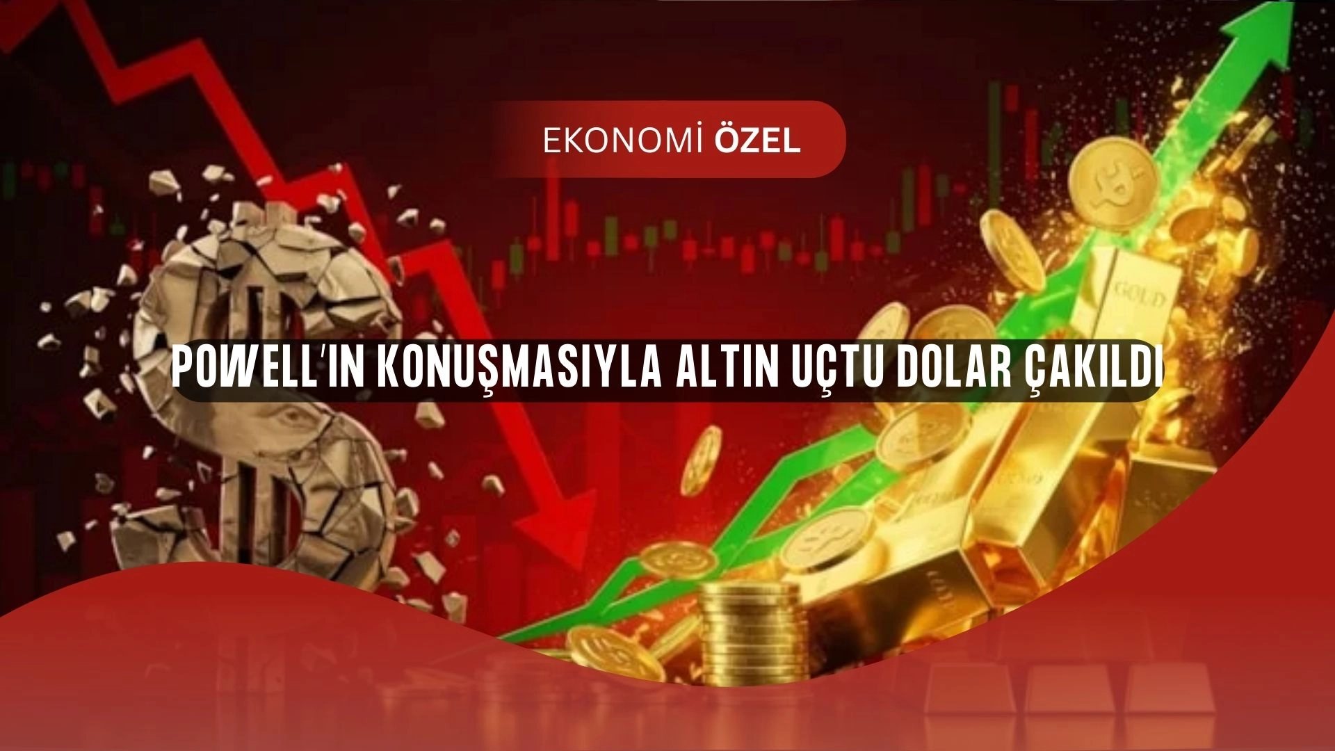 Powell konuştu, piyasalarda deprem! Altın uçtu, dolar çöktü