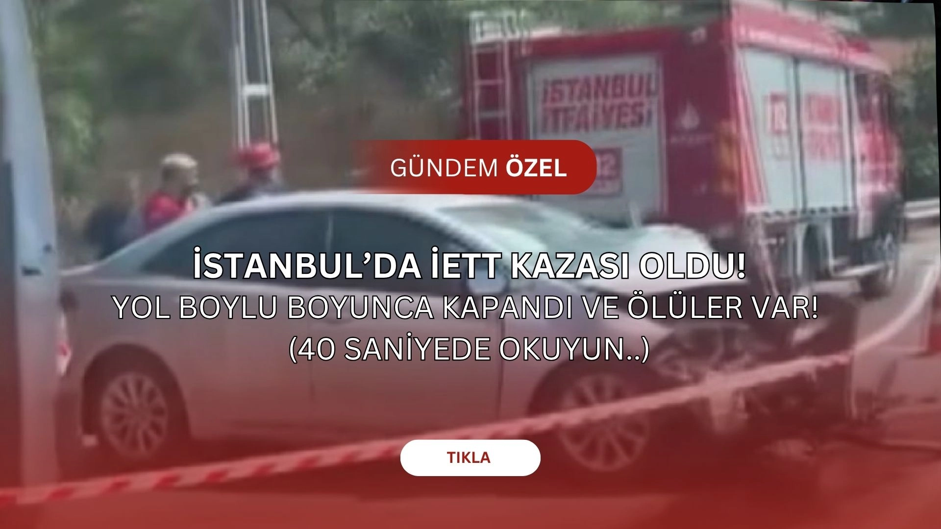 İstanbul’da Feci İETT Kazası! Otomobil Sürücüsü Hayatını Kaybetti (İŞTE DETAYLAR)