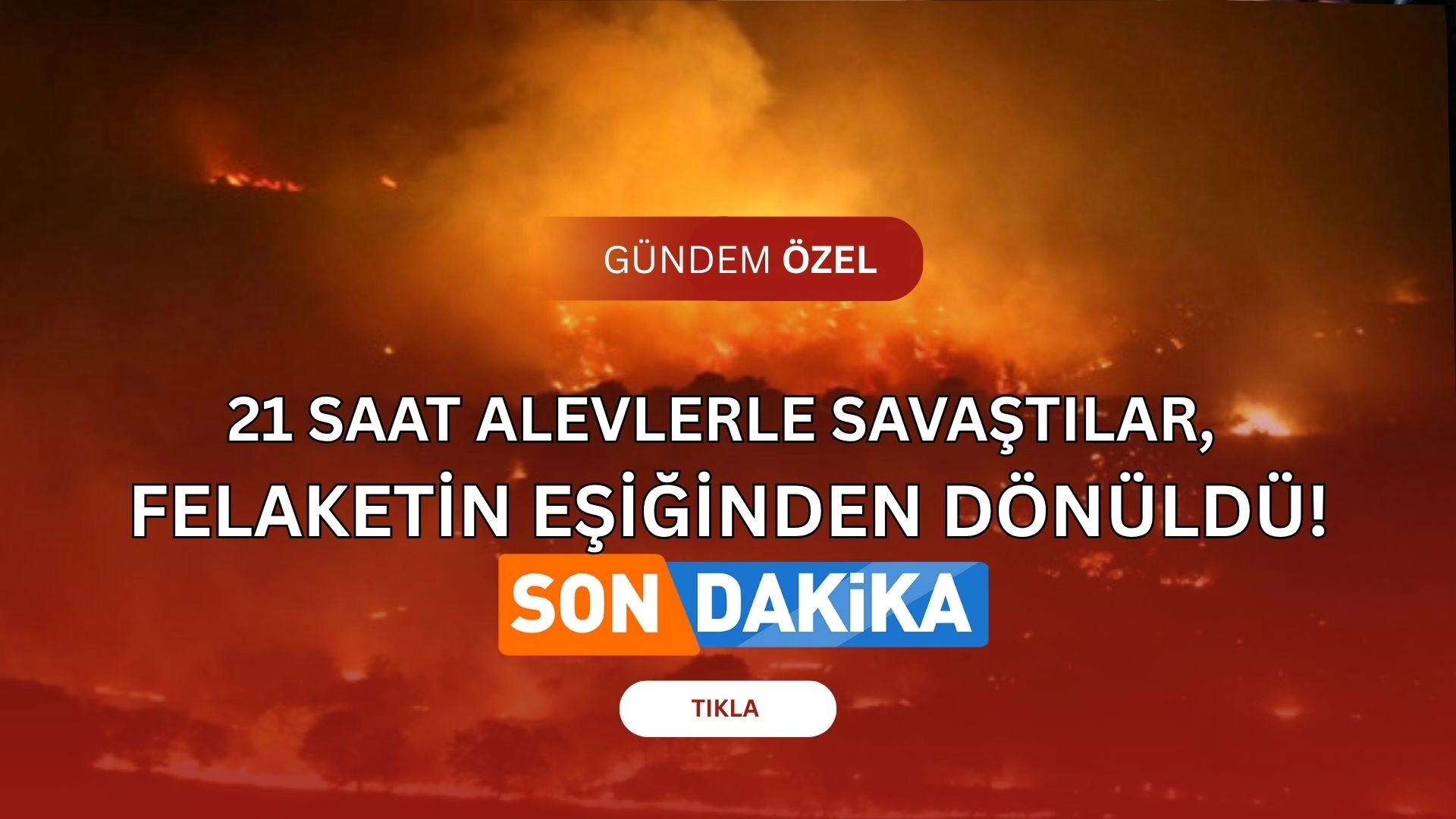 Çanakkale’de Felaket Son Anda Önledi! 21 Saat Süren Orman Yangını Kontrol Altına Alındı!