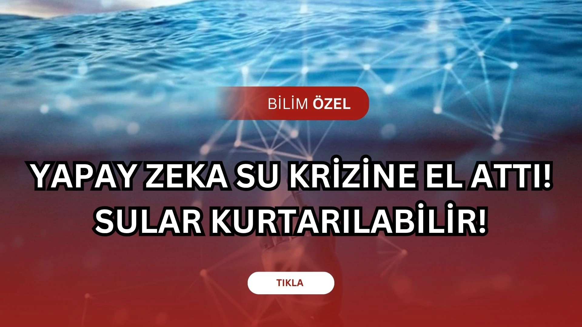 Su Krizi İçin Devrim! Yapay Zeka Sayesinde Milyonlarca Ton Su Kurtarılabilir