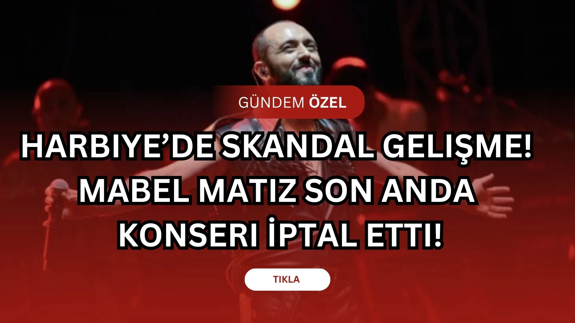 Harbiye’de Skandal Gelişme! Mabel Matiz Son Anda Konseri İptal Etti!
