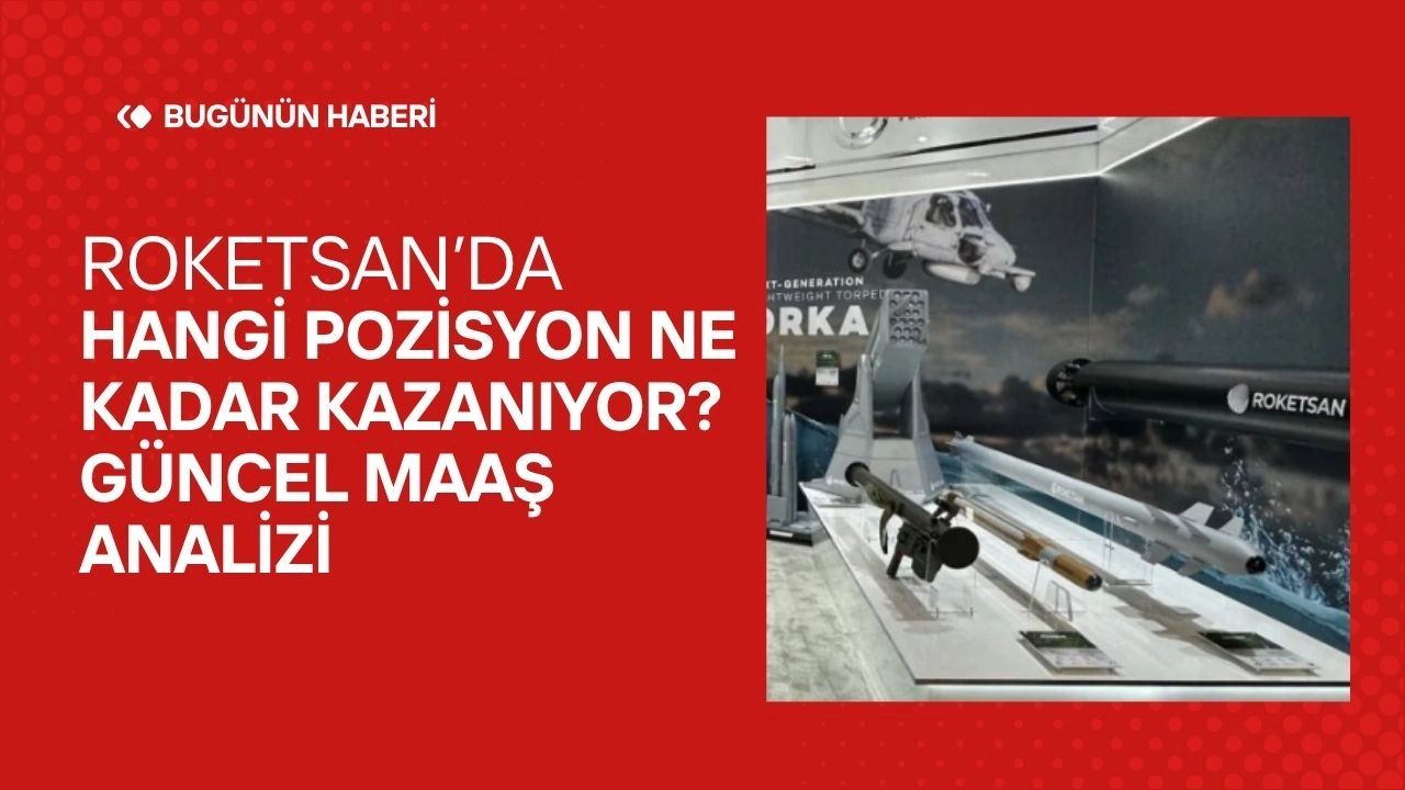Roketsan Maaşları 2025! Hangi Pozisyon Ne Kadar Kazanıyor? Güncel Maaş Analizi