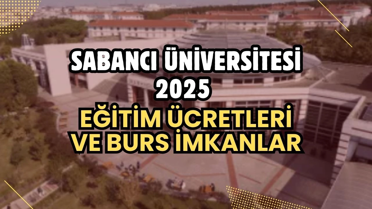 Sabancı Üniversitesi 2024-2025 Eğitim Ücretleri ve Kapsamlı Burs Olanakları Açıklandı!