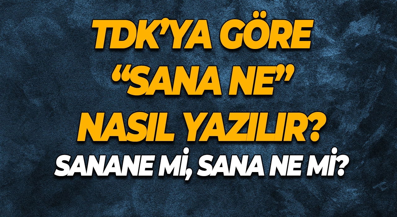 Sanane mi, Sana ne mi? TDK’ya Göre “Sana ne” Nasıl Yazılır?