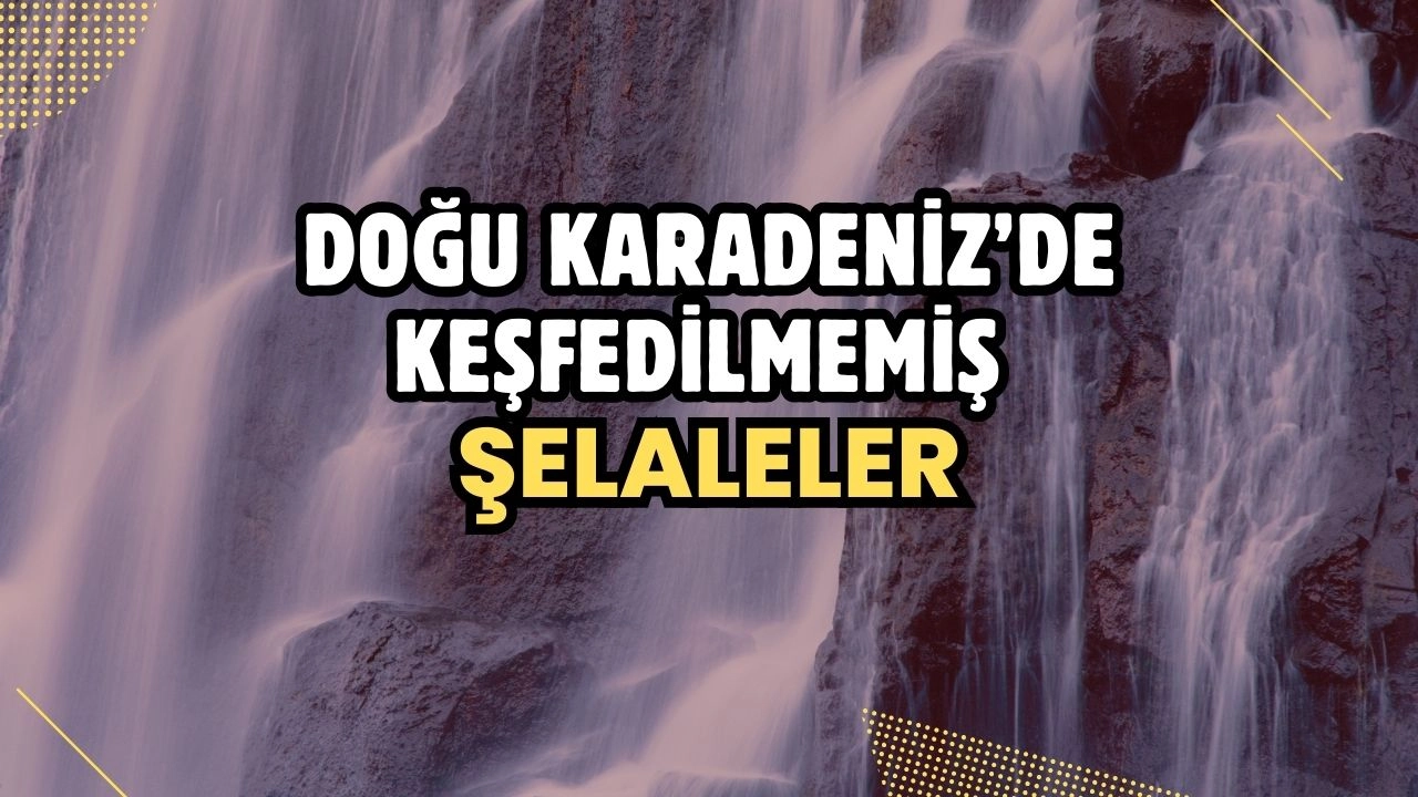 Doğu Karadeniz’de Keşfedilmemiş Şelaleler