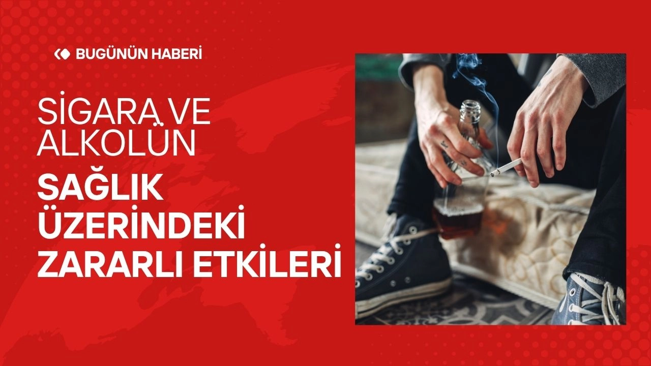 Sigara ve Alkolün Sağlık Üzerindeki Zararlı Etkileri 
