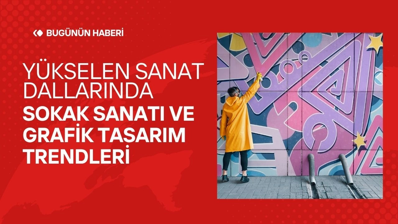 Yükselen Sanat Dalları! Sokak Sanatı ve Grafik Tasarım Trendleri