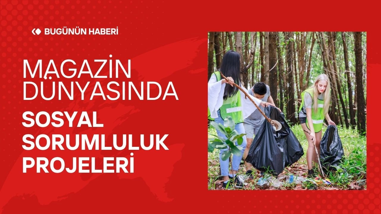 Magazin Dünyasında Gündem Yaratan Sosyal Sorumluluk Projeleri