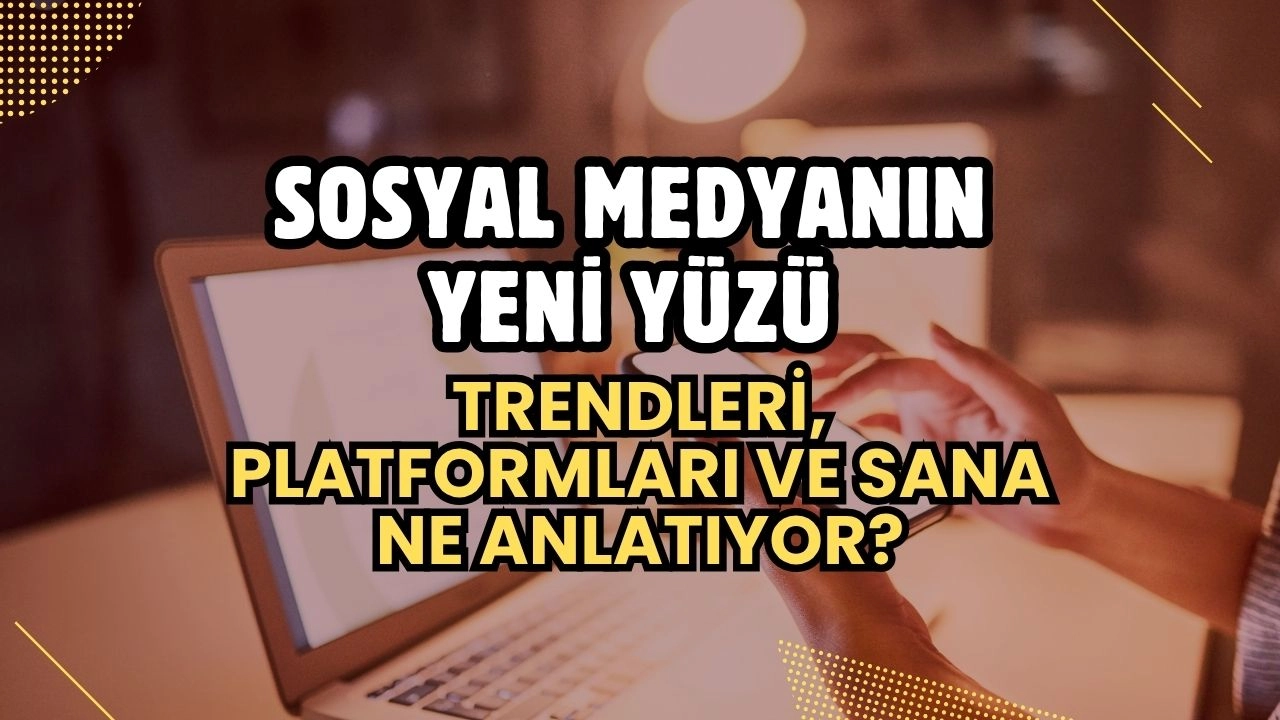 Sosyal Medyanın Yeni Yüzü! 2024 Trendleri, Platformlar ve Sana Ne Anlatıyor?